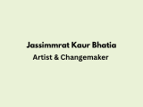 Jassimmrat Kaur Bhatia | Artist & Changemaker